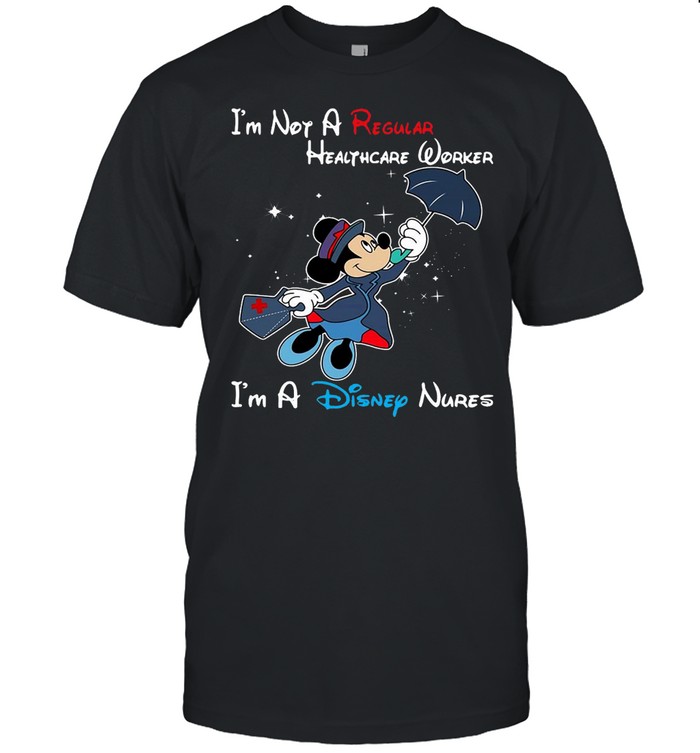 Disney Mickey Mouse I’m Not A Regular Healthcare Worker I’m A Disney Nurse T-shirt