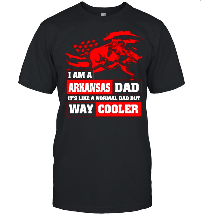 I am a Arkansas Dad its like a normal Dad but way cooler shirt