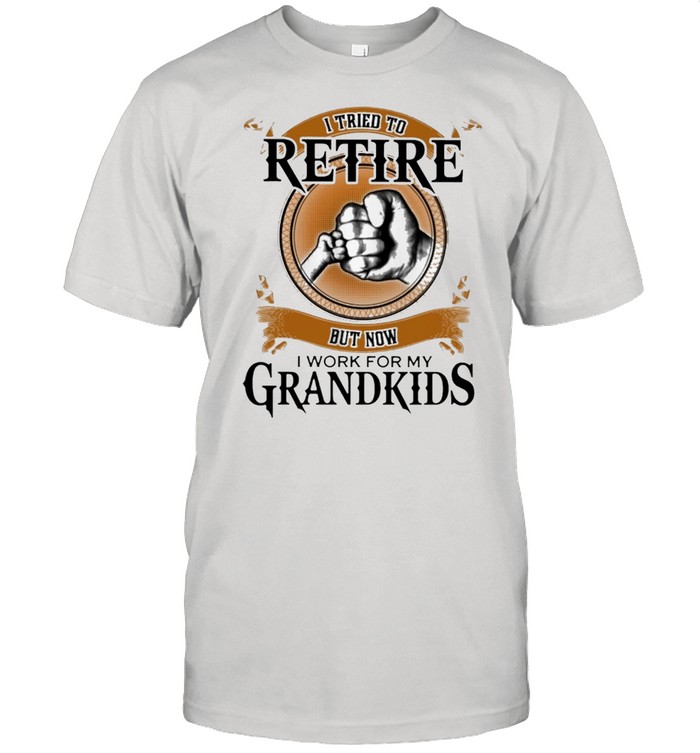 I Tried To Retire But Now I Work For My Grandkids Retro shirt