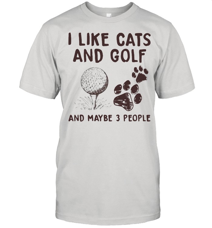 I Like Cats And Golf And Maybe 3 People Shirt