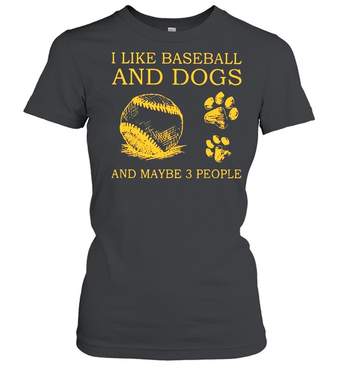 I Like Baseball And Dogs And Maybe 3 People shirt Classic Women's T-shirt
