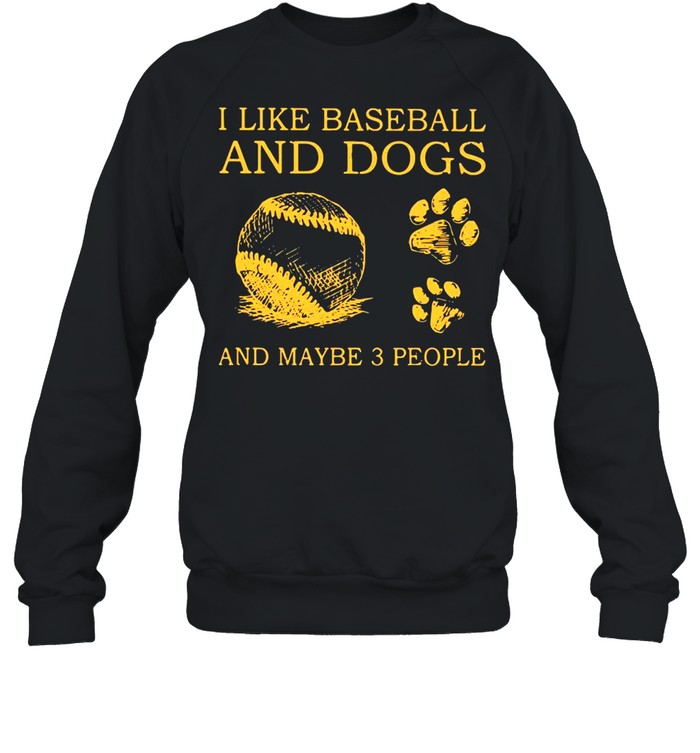 I Like Baseball And Dogs And Maybe 3 People shirt Unisex Sweatshirt