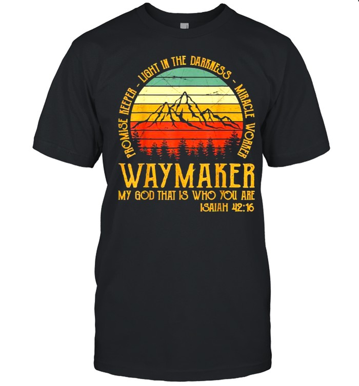 Waymaker my god that is who you are isaiah vintage shirt
