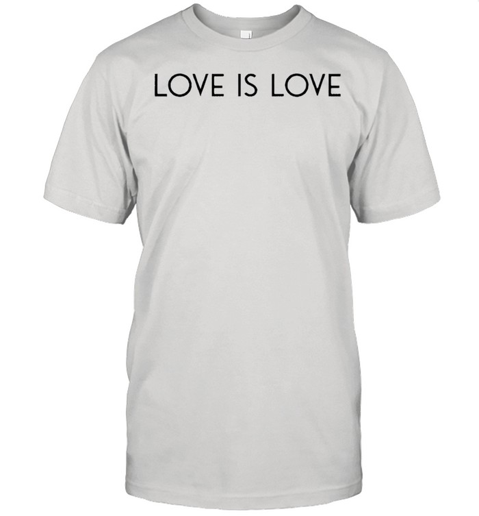 Love is love shirt