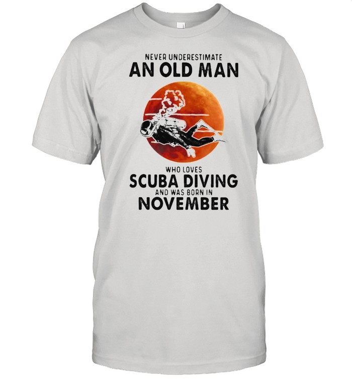 Never Underestimate An Old Man Who Loves Scuba Diving And Was Born In November Blood Moon Shirt