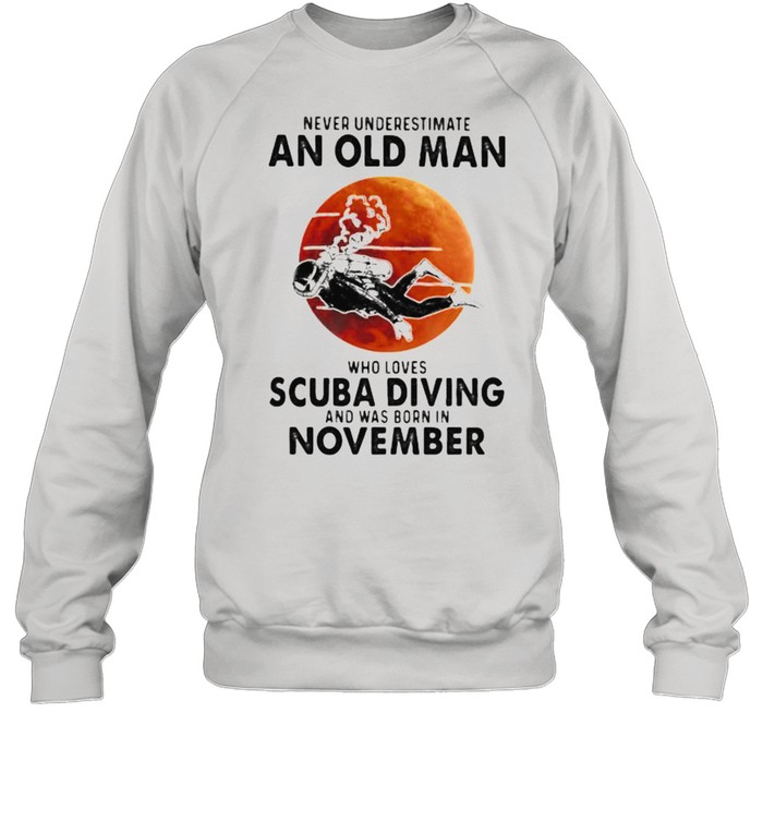 Never Underestimate An Old Man Who Loves Scuba Diving And Was Born In November Blood Moon Unisex Sweatshirt