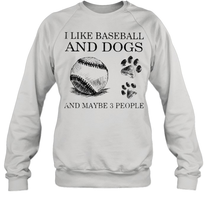 I Like Baseball And Dogs And Maybe 3 People  Unisex Sweatshirt