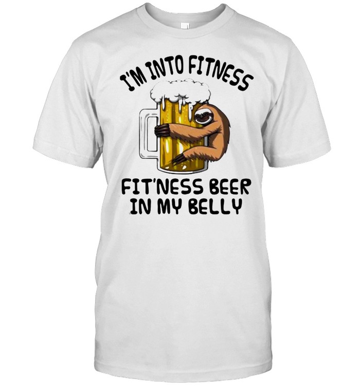 I’m Into Fitness Fit’ness Beer In My Belly Sloth Beer Shirt