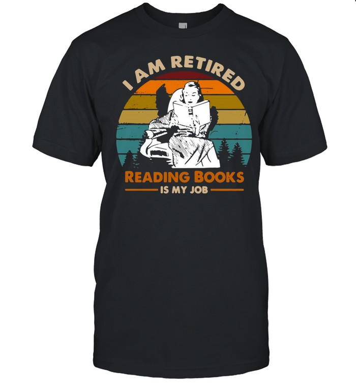 I Am Retired Reading Books Is My Job Vintage T-shirt