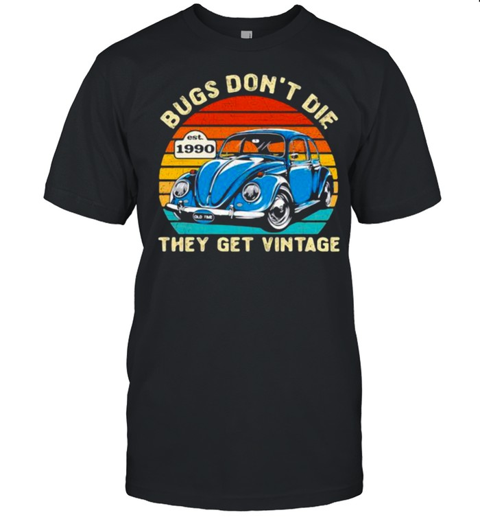 Bugs don’t die they get vintage est 1990 Shirt