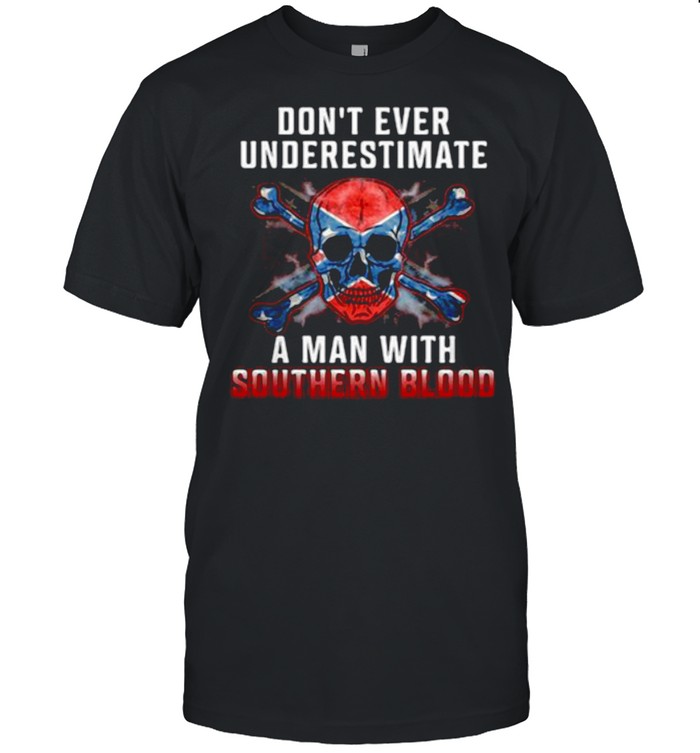 Don’t Ever Underestimate A Man With Southern Blood Skull Shirt