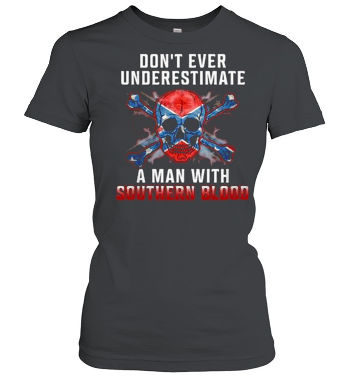 Don’t Ever Underestimate A Man With Southern Blood Skull Classic Women's T-shirt