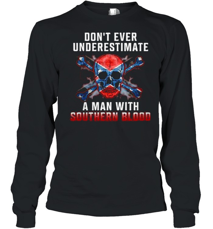 Don’t Ever Underestimate A Man With Southern Blood Skull Long Sleeved T-shirt