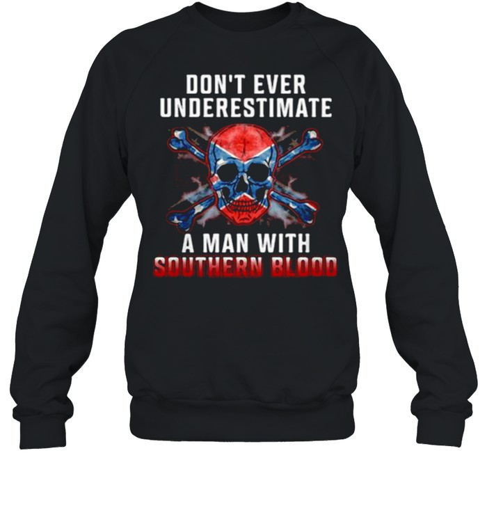 Don’t Ever Underestimate A Man With Southern Blood Skull Unisex Sweatshirt