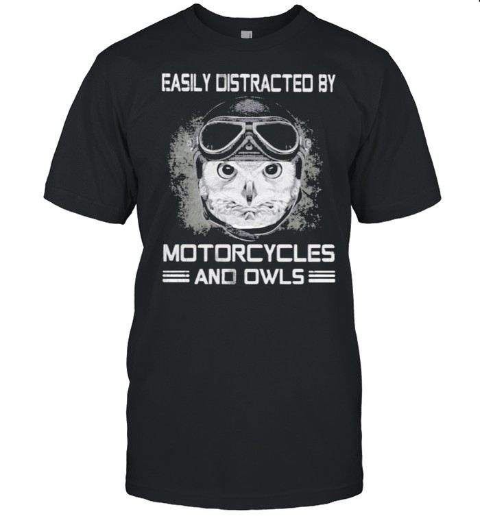 Easily Distracted By Motorcyles And Owls Shirt