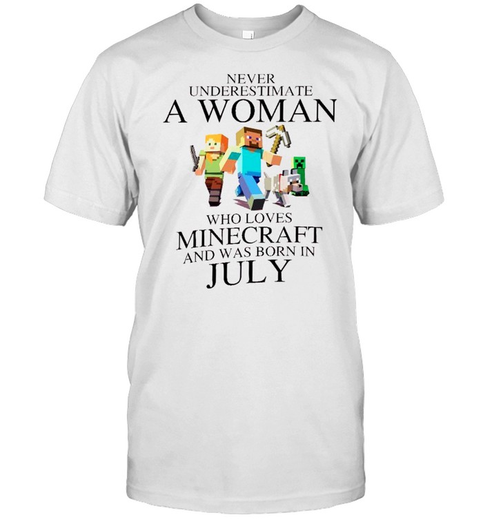 Never underestimate a woman who loves minecraft and was born in july shirt