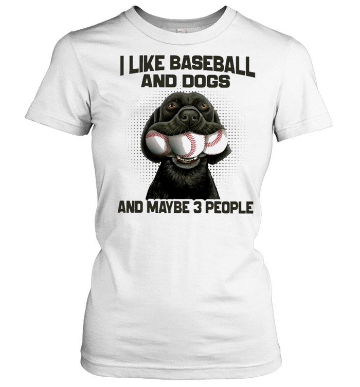 I like baseball and dogs and maybe 3 people shirt Classic Women's T-shirt