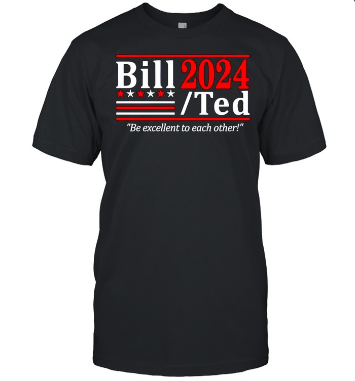 Bill Ted 2024 be excellent to each other shirt