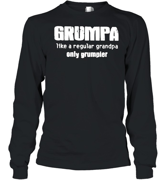 Grumpa Like A Regular Grandpa Only Grumpier  Long Sleeved T-shirt