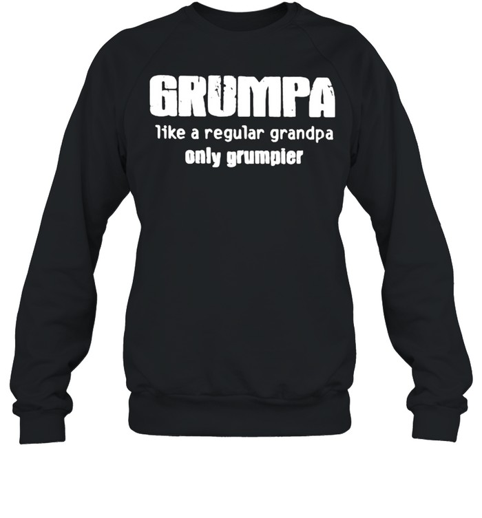 Grumpa Like A Regular Grandpa Only Grumpier  Unisex Sweatshirt