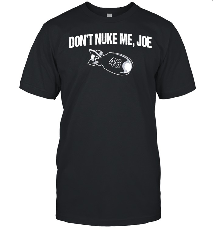 Dont Nuke Me Joe Gun Rights Second Amendment Patriotic shirt