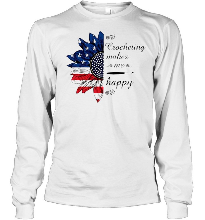 Sunflower crocheting makes me happy 4th of July shirt Long Sleeved T-shirt