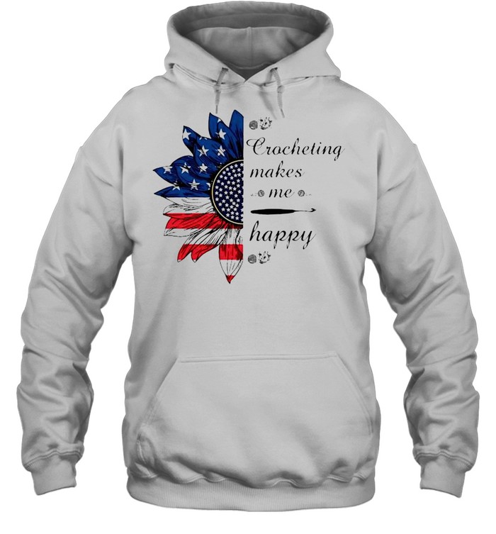 Sunflower crocheting makes me happy 4th of July shirt Unisex Hoodie