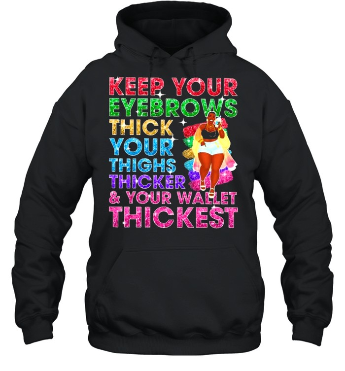 Keep your eyebrows thicker your thighs thicker shirt Unisex Hoodie