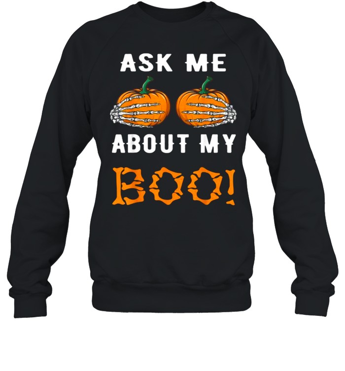 Ask Me About My Boo Pumpkin skull Halloween T- Unisex Sweatshirt