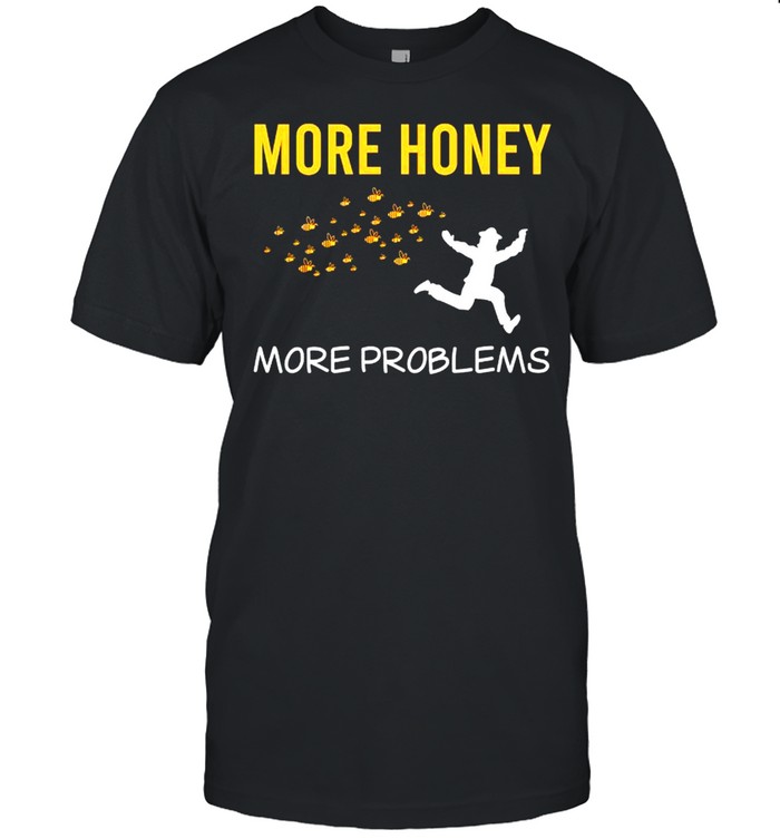 More honey more problems shirt