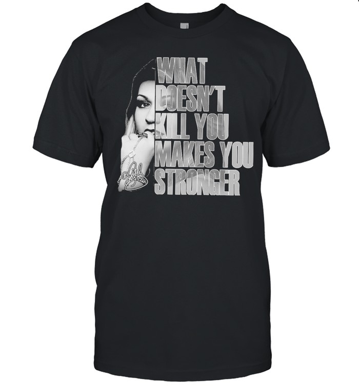 Kelly Clarkson What doesnt kill You makes You stronger signature shirt