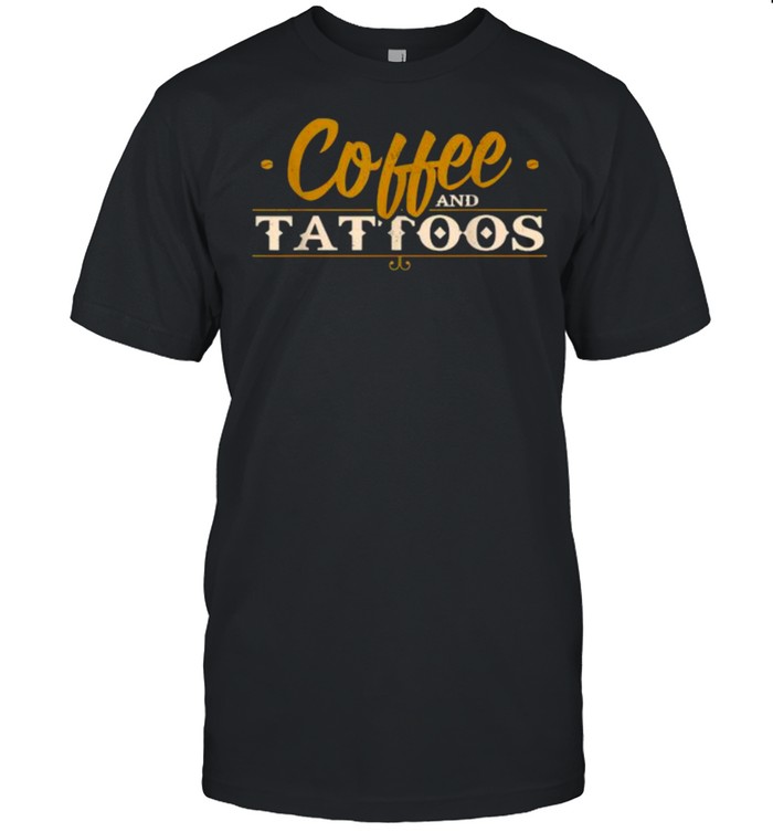 Coffee And Tattoos Inked Caffeine Addicts Ink T-Shirt