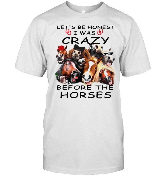 Lets be honest i was crazy before the horses shirt