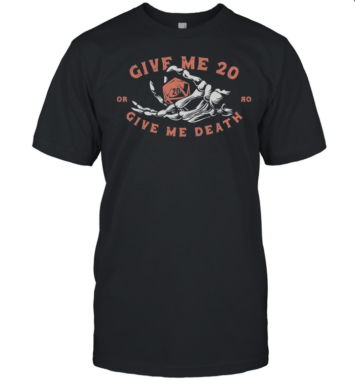 Give me 20 or give me death shirt