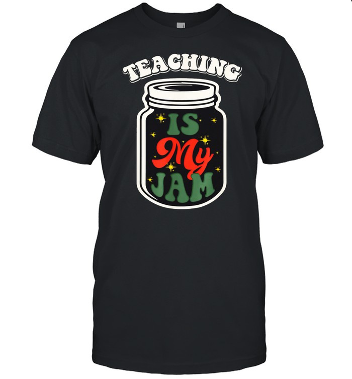 Teaching Is My Jam Teacher Life shirt