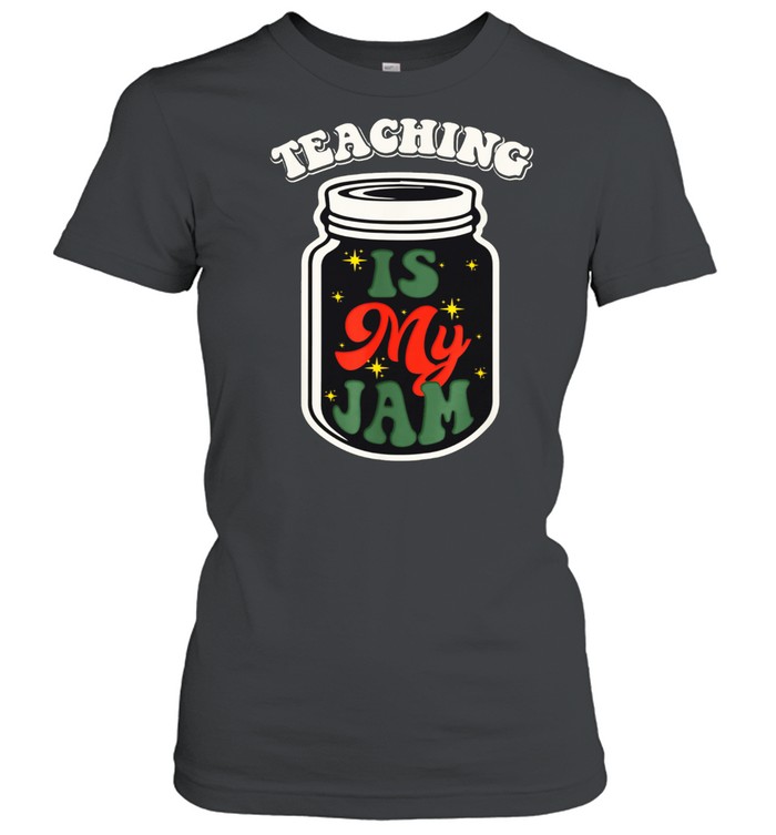 Teaching Is My Jam Teacher Life shirt Classic Women's T-shirt