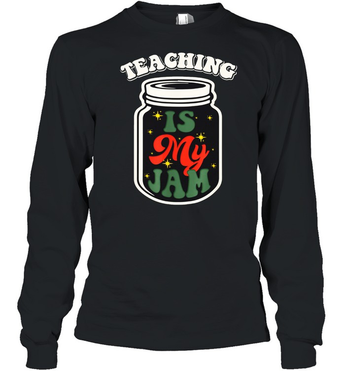 Teaching Is My Jam Teacher Life shirt Long Sleeved T-shirt