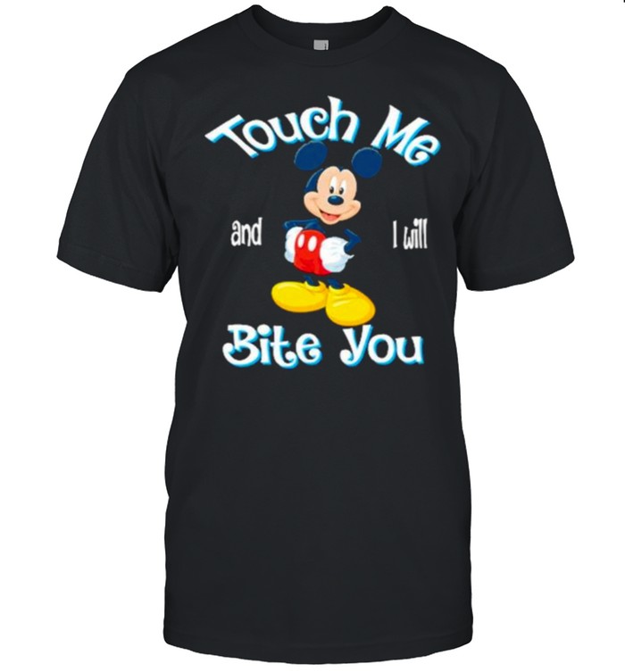 Touch me and i will bite you mickey shirt