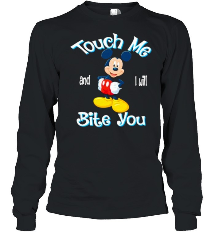 Touch me and i will bite you mickey shirt Long Sleeved T-shirt