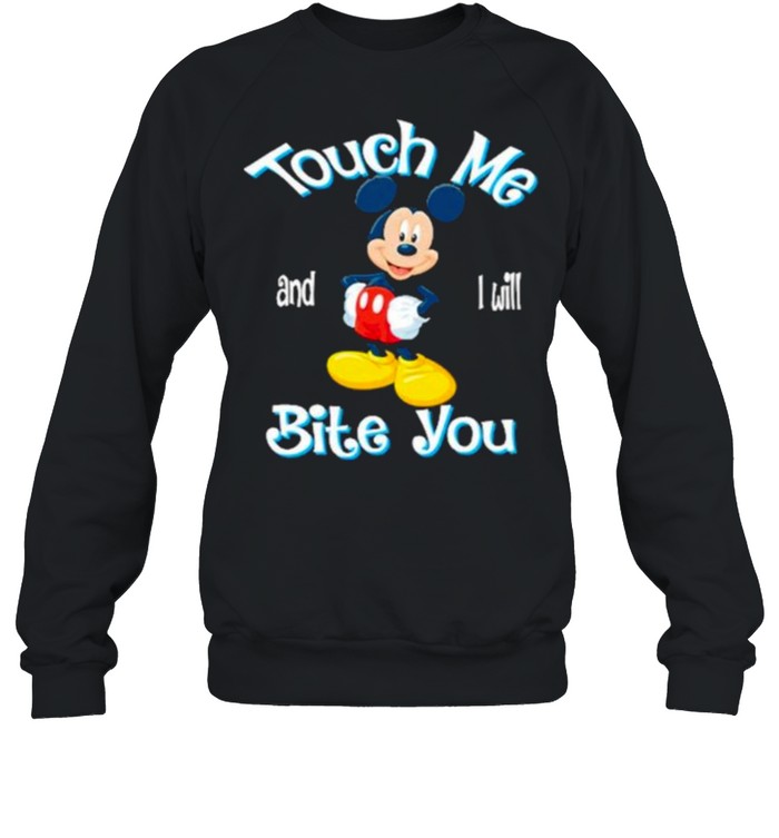 Touch me and i will bite you mickey shirt Unisex Sweatshirt