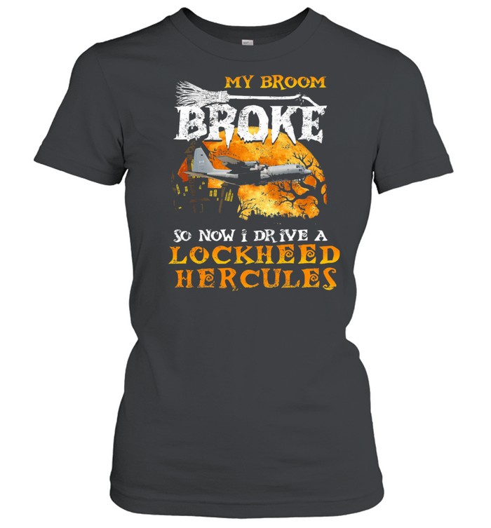 My broom broke so now I drive a Lockheed Hercules Halloween shirt Classic Women's T-shirt
