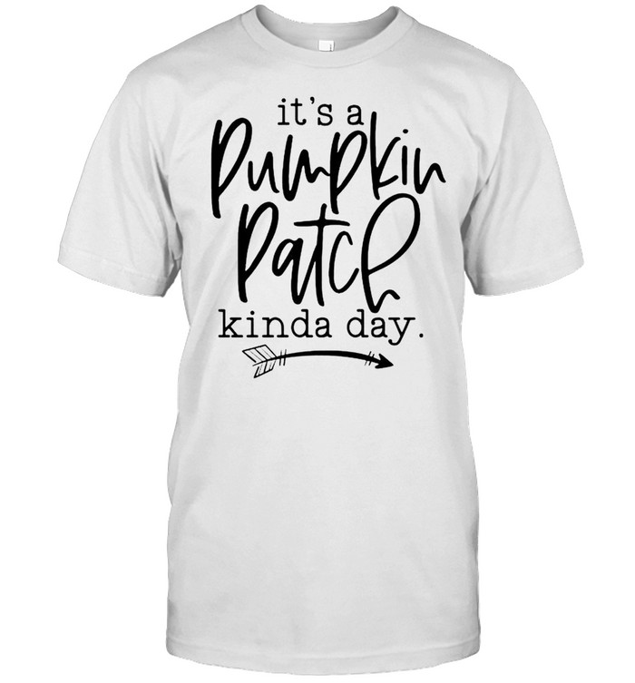 It’s a pumpkin patch kinda day shirt