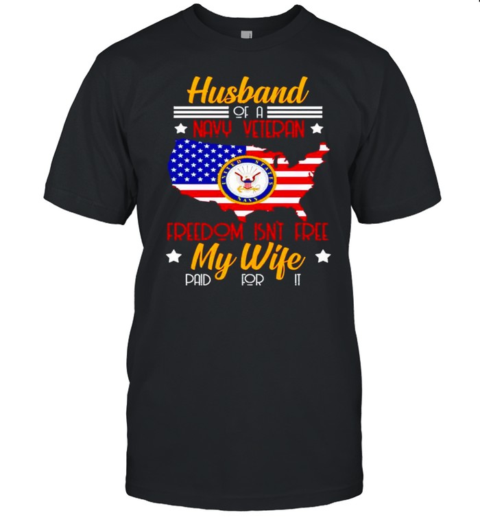 Husband of a navy veteran freedom isn’t free my wife shirt