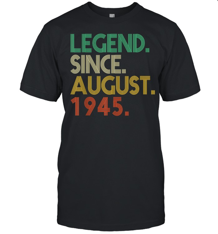 Legend Since August 1945 76th Birthday 76 Year Old shirt