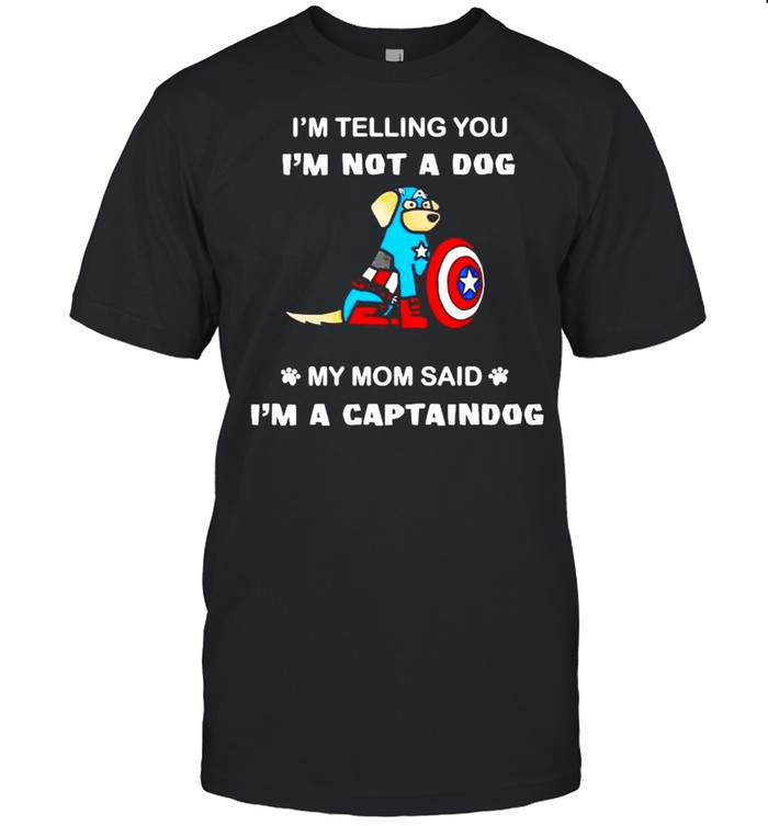 I’m telling you I’m not a dog my mom said I’m a captaindog shirt