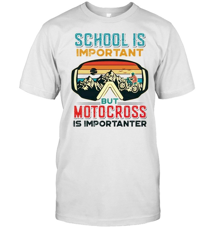 School is important but motocross is importanter vintage shirt