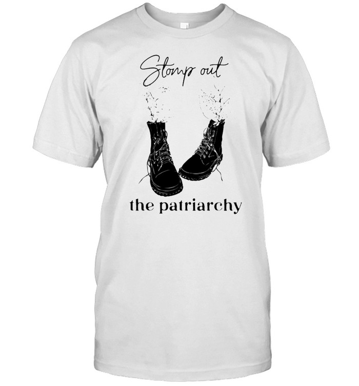 Stomp out the patriarchy shirt