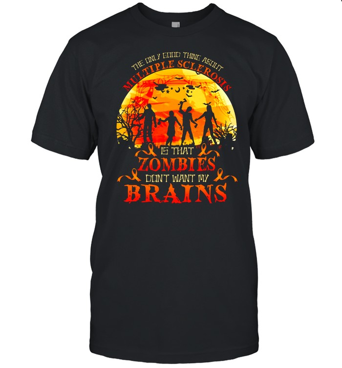 The only good thing about multiple sclerosis is that zombies shirt