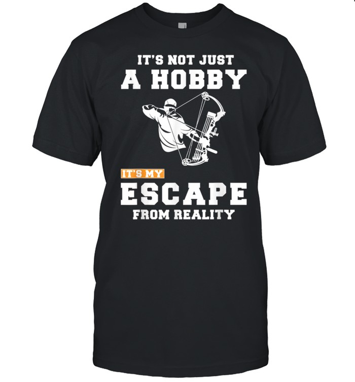 Hunting It’s not just a hobby it’s my escape from reality te shirt