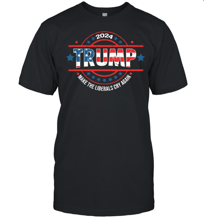 Trump 2024 Shirts Liberals Cry Again Trump shirt